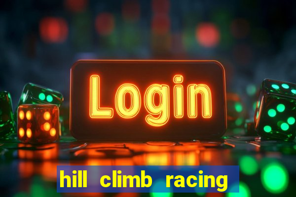 hill climb racing 2 dinheiro infinito